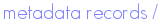 metadata records